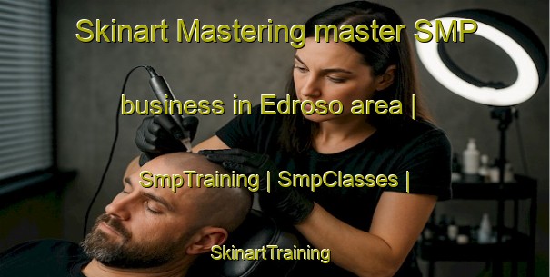 Skinart Mastering master SMP business in Edroso area | SmpTraining | SmpClasses | SkinartTraining-Portugal
